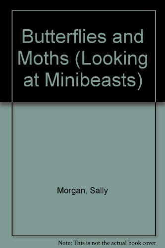 Butterflies and Moths (Looking at Minibeasts) (9781929298808) by Morgan, Sally