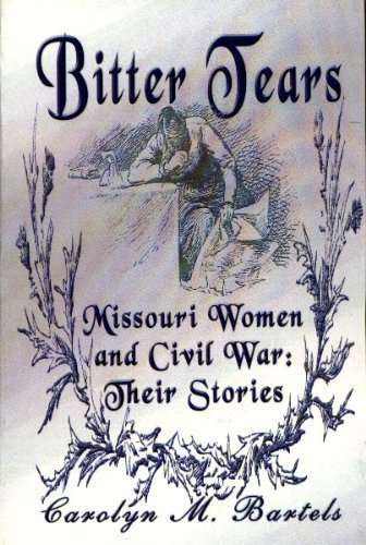Beispielbild fr Bitter Tears: Missouri Women and Civil War Their Stories zum Verkauf von HPB Inc.