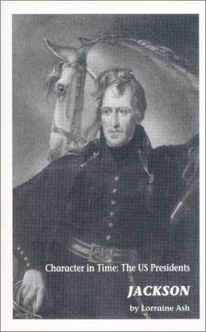 Jackson : Character in Time : The US Presidents (9781929403141) by Ash, Lorraine