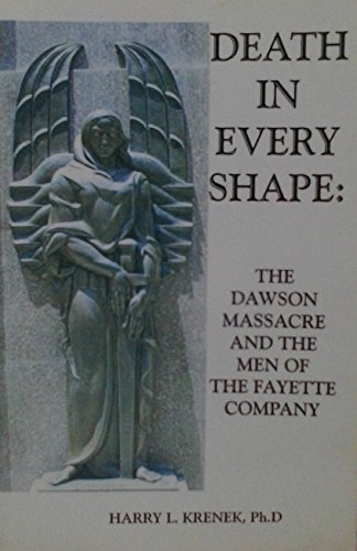 Beispielbild fr Death in Every Shape : the Dawson Massacre and the Men of the Fayette Company zum Verkauf von Mahler Books