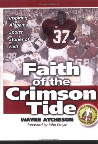 Stock image for Faith of the Crimson Tide : Inspiring Alabama Sports Stories of Faith for sale by Better World Books