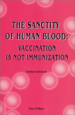 9781929487035: The Sanctity of Human Blood : Vaccination is Not Immunization (Fifth Edition) by Tim O'Shea (2001-05-15)