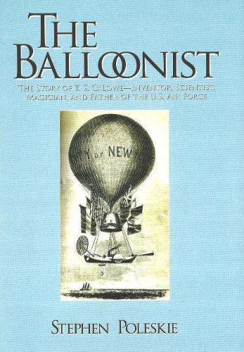 Beispielbild fr The Balloonist: The Story of T S C Lowe, Inventor, Scientist, Magician, and Father of the US Air Force zum Verkauf von Salamander Books