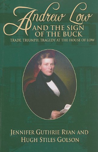 9781929490363: Andrew Low and the Sign of the Buck: Trade, Triumph, Tragedy at the House of Low