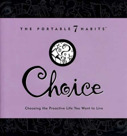 Imagen de archivo de Choice: Choosing the Proactive Life You Want to Live (The Portable 7 Habits Series) a la venta por Gulf Coast Books