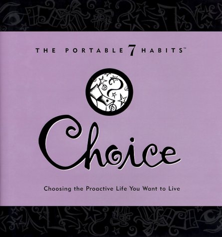 Stock image for Choice: Choosing the Proactive Life You Want to Live (The Portable 7 Habits Series) for sale by Gulf Coast Books