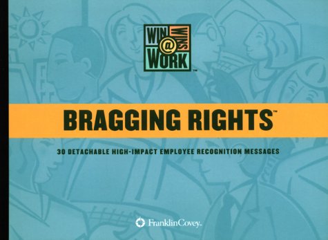 Imagen de archivo de Bragging Rights : 30 Detachable High-Impact Employee Recognition Messages (Win-Wins @ Work) a la venta por Reliant Bookstore