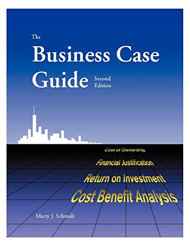 9781929500017: The Business Case Guide: Cost of Ownership, Financial Justification, Return on Investment, Cost Benefit Analysis