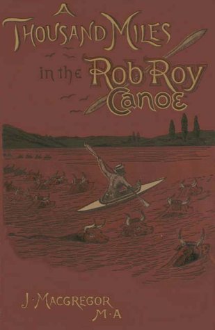 Stock image for A Thousand Miles in the Rob Roy Canoe for sale by THIS OLD BOOK