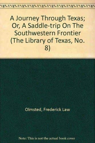 Imagen de archivo de A Journey Through Texas; Or, A Saddle-trip On The Southwestern Frontier (THE LIBRARY OF TEXAS, NO. 8) a la venta por HPB-Red