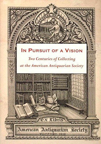 9781929545681: In Pursuit of a Vision: Two Centuries of Collecting at the American Antiquarian Society