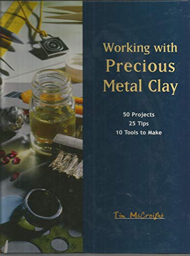 Stock image for Working with Precious Metal Clay: 50 Projects, 25 Tips, 10 Tools to Make for sale by Black Falcon Books