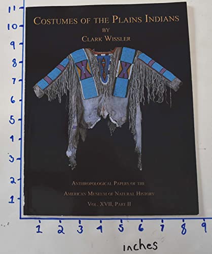 Stock image for Costumes of the Plains Indians: Anthropological Papers of the American Museum of Natural History Vol. XVII, Part II for sale by Half Price Books Inc.