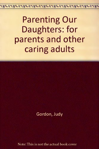 Parenting Our Daughters: for parents and other caring adults (9781929573004) by Gordon, Judy