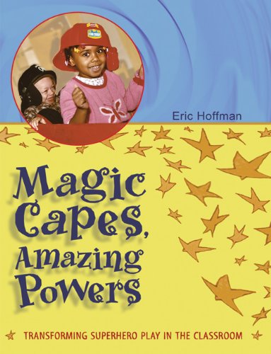 Beispielbild fr Magic Capes, Amazing Powers : Transforming Superhero Play in the Classroom zum Verkauf von Better World Books