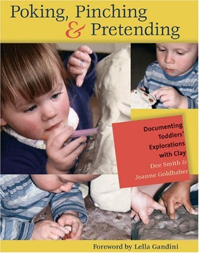 Stock image for Poking, Pinching and Pretending : Documenting Toddlers' Explorations with Clay for sale by Better World Books