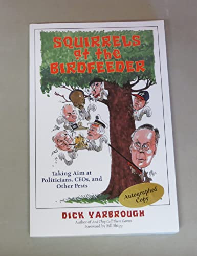 Beispielbild fr Squirrels at the Birdfeeder: Taking Aim at Politicians, Ceos, and Other Pests zum Verkauf von SecondSale