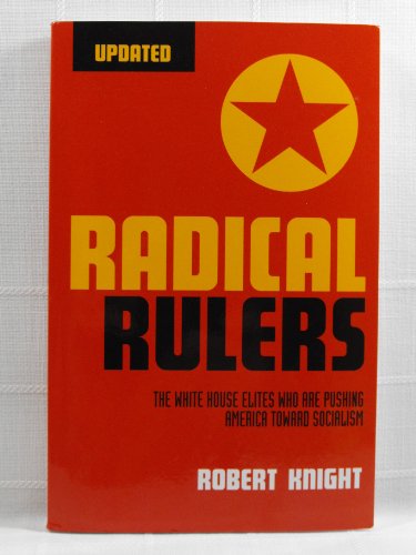 9781929626557: Radical Rulers: The White House Elites Who Are Pushing America Toward Socialism (Updated)