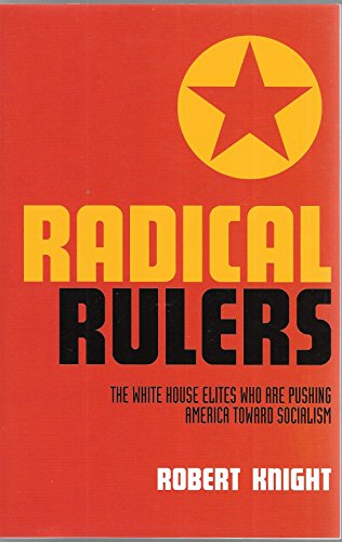 Stock image for Radical Rulers : The White House Elites Who Are Pushing America Toward Socialism for sale by Better World Books: West