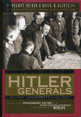 Beispielbild fr Hitler and His Generals, Military Conferences 1942-1945: The First Complete Syenographic Record of the Military Situation Confertences, from Stalingrad to Berlin zum Verkauf von Prairie Creek Books LLC.