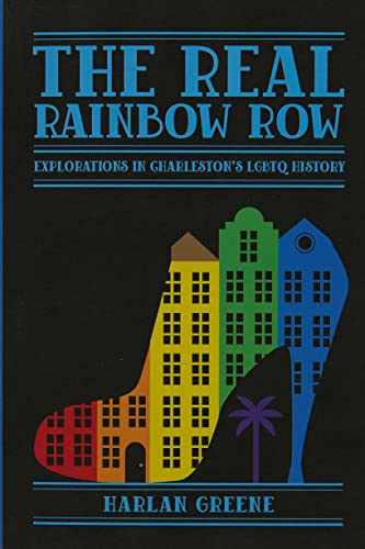 Beispielbild fr The Real Rainbow Row: Explorations in Charleston's LGBTQ History zum Verkauf von BooksRun