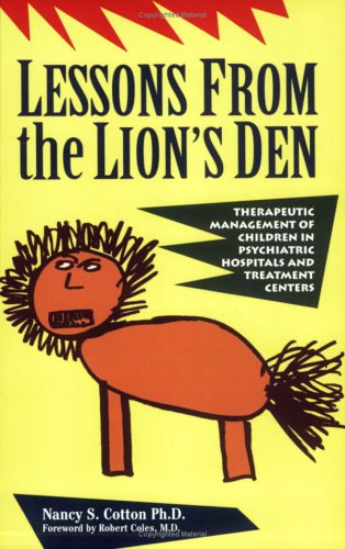 Beispielbild fr Lessons from the Lions Den: Therapeutic Management of Children in Psychiatric Hospitals and Treatment Centers zum Verkauf von Big River Books