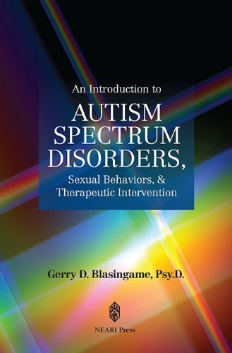 An Introduction to Spectrum Disorders, Sexual Behaviors, & Therapeutic Intervention (9781929657506) by Gerry D. Blasingame