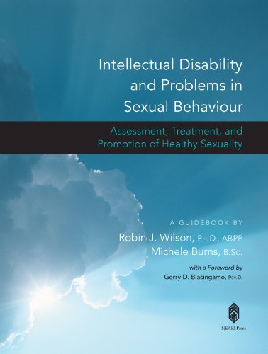 Intellectual Disability and Problems in Sexual Behaviour: Assessment, Treatment, and Promotion of Healthy Sexuality (9781929657582) by Robin J. Wilson; Michele Burns