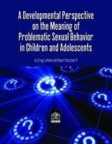 Beispielbild fr A Developmental Perspective on the Meaning of Problematic Sexual Behavior in Children and Adolescents zum Verkauf von SecondSale