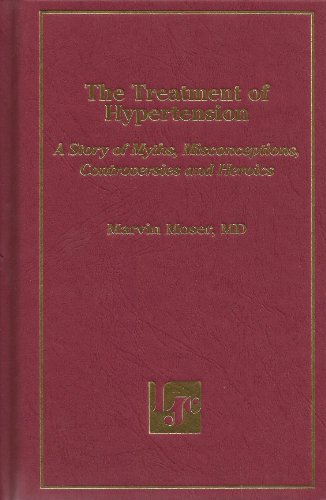 Stock image for The Treatment of Hypertension: A Story of Myths, Misconceptions, Controversies and Heroics for sale by HPB-Red