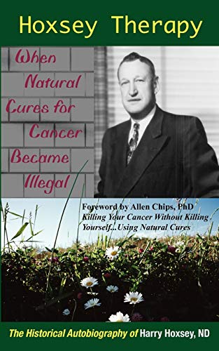Beispielbild fr Hoxsey Therapy: When Natural Cures for Cancer Became Illegal; the Authobiogaphy of Harry Hoxsey, ND zum Verkauf von BooksRun
