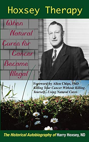 Stock image for Hoxsey Therapy: When Natural Cures for Cancer Became Illegal; the Authobiogaphy of Harry Hoxsey, ND for sale by BooksRun