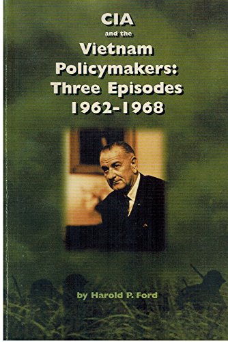 Beispielbild fr CIA and the Vietnam Policymakers: Three Episodes 1962-1968 zum Verkauf von Wonder Book