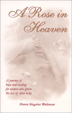 A Rose in Heaven (9781929678037) by Waltman, Dawn Siegrist