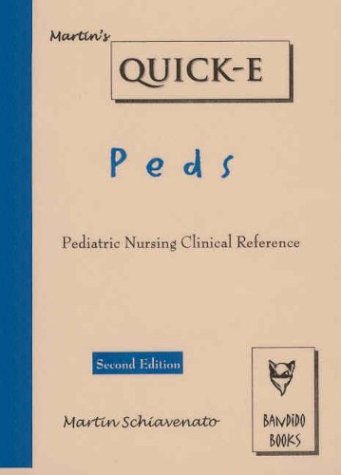 Martin's Quick-E Peds: Pediatric Nursing Clinical Reference; Second Editon