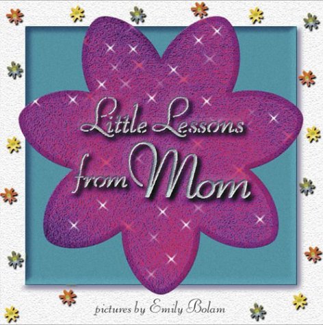 Little Lessons from Mom (9781929766512) by Bolam, Emily