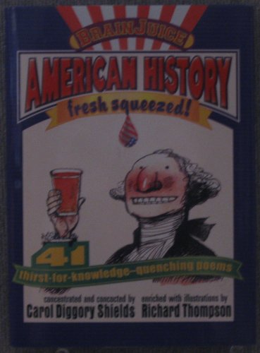 Stock image for BrainJuice: American History, Fresh Squeezed! : 41 thirst-for knowledge-quenching Poems. for sale by Samuel H. Rokusek, Bookseller
