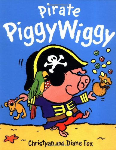Pirate PiggyWiggy (9781929766765) by Fox, Diane; Fox, Christyan