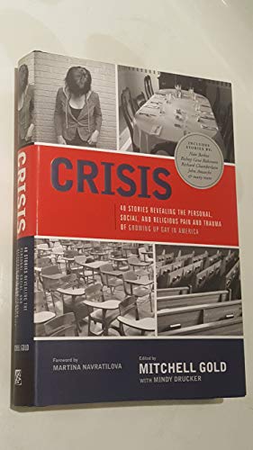 Crisis: 40 Stories Revealing the Personal, Social, and Religious Pain and Trauma of Growing Up Gay in America (9781929774104) by Mitchell Gold; Mindy Drucker