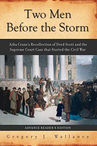 Beispielbild fr Two Men Before the Storm : Arba Crane's Recollection of Dred Scott and the Supreme Court Case That Started the Civil War zum Verkauf von Better World Books