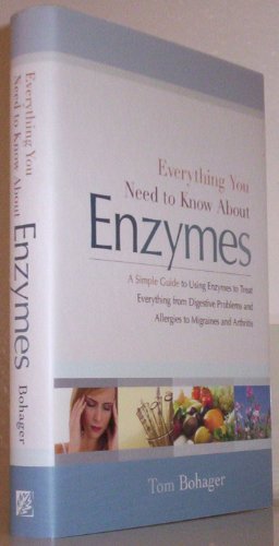 Beispielbild fr Everything You Need to Know about Enzymes : A Simple Guide to Using Enzymes to Treat Everything from Digestive Problems and Allergies to Migraines and Arthritis zum Verkauf von Better World Books