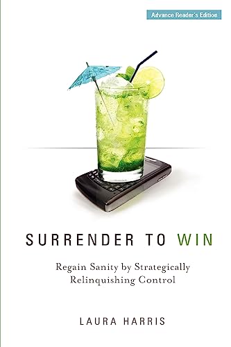 Beispielbild fr Surrender to Win : Regain Sanity by Strategically Relinquishing Control zum Verkauf von Better World Books