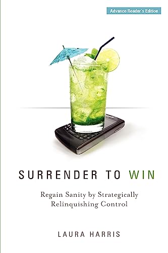 9781929774555: Surrender to Win: Regain Sanity by Strategically Relinquishing Control