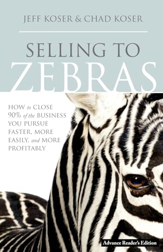 Beispielbild fr Selling to Zebras: How to Close 90% of the Business You Pursue Faster, More Easily, and More Profitably zum Verkauf von SecondSale