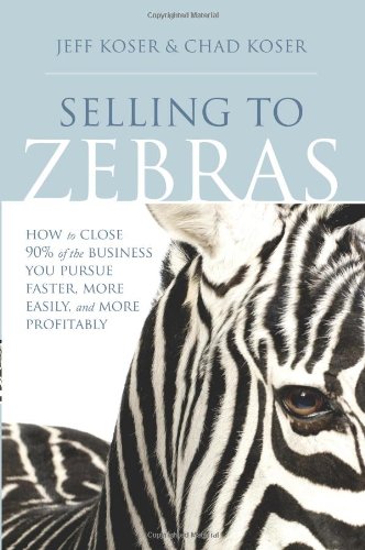 Stock image for Selling to Zebras: How to Close 90% of the Business You Pursue Faster, More Easily, and More Profitably for sale by SecondSale