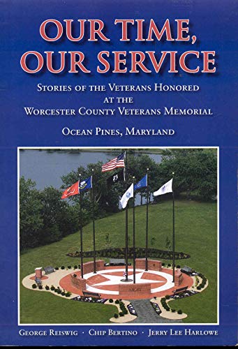Beispielbild fr Our Time, Our Service: Stories of the Veterans Honored At the Worchester County Veterans Memorial zum Verkauf von Wonder Book