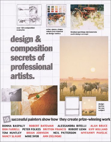 Stock image for Design and Composition Secrets of Professsional Artists : 16 Successful Artists Show How They Create Prize-Winning Work for sale by Better World Books