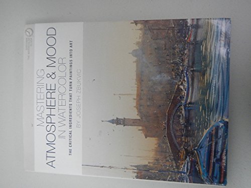 9781929834174: Mastering Atmosphere & Mood in Watercolor: The Critical Ingredients That Turn Paintings into Art