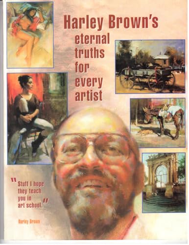 9781929834310: Harley Brown's Eternal Truths for Every Artist