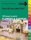 Stock image for 100 Ways to Paint Flowers and Gardens for sale by Better World Books